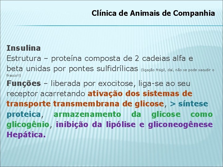 Clínica de Animais de Companhia Insulina Estrutura – proteína composta de 2 cadeias alfa