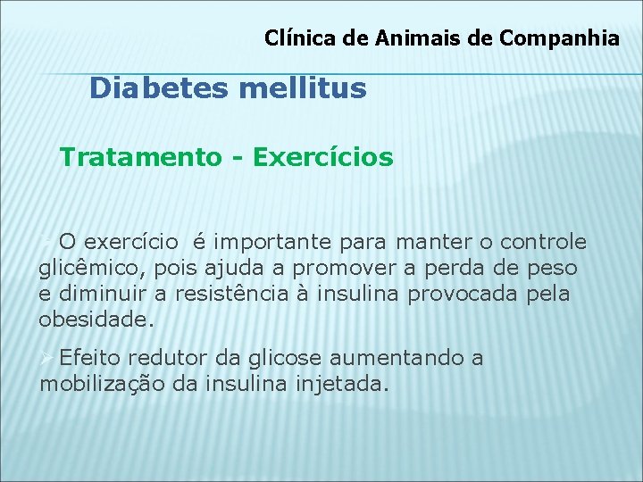 Clínica de Animais de Companhia Diabetes mellitus Tratamento - Exercícios Ø O exercício é