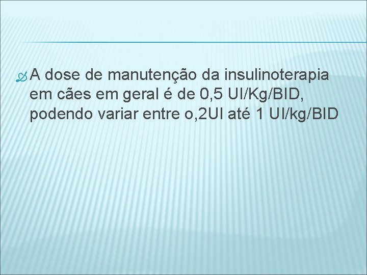  A dose de manutenção da insulinoterapia em cães em geral é de 0,