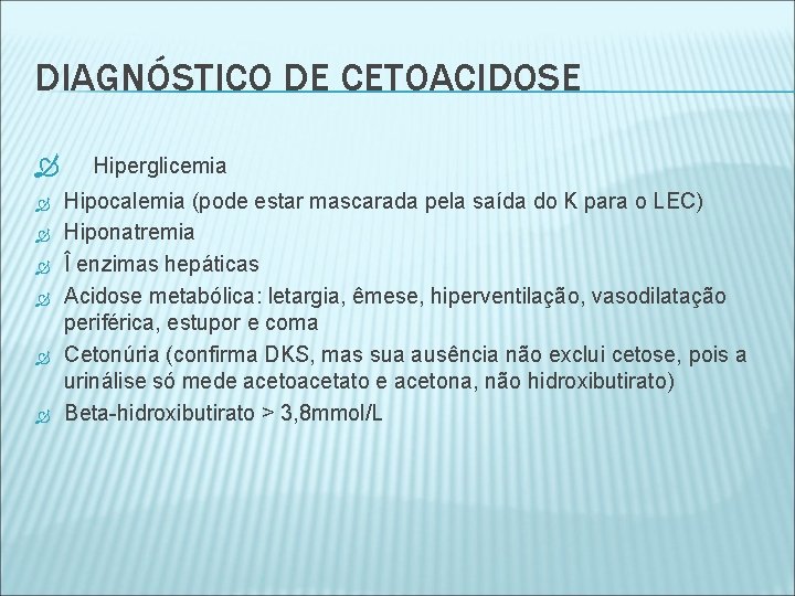 DIAGNÓSTICO DE CETOACIDOSE Hiperglicemia Hipocalemia (pode estar mascarada pela saída do K para o