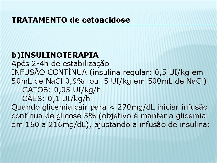TRATAMENTO de cetoacidose b)INSULINOTERAPIA Após 2 -4 h de estabilização INFUSÃO CONTÍNUA (insulina regular: