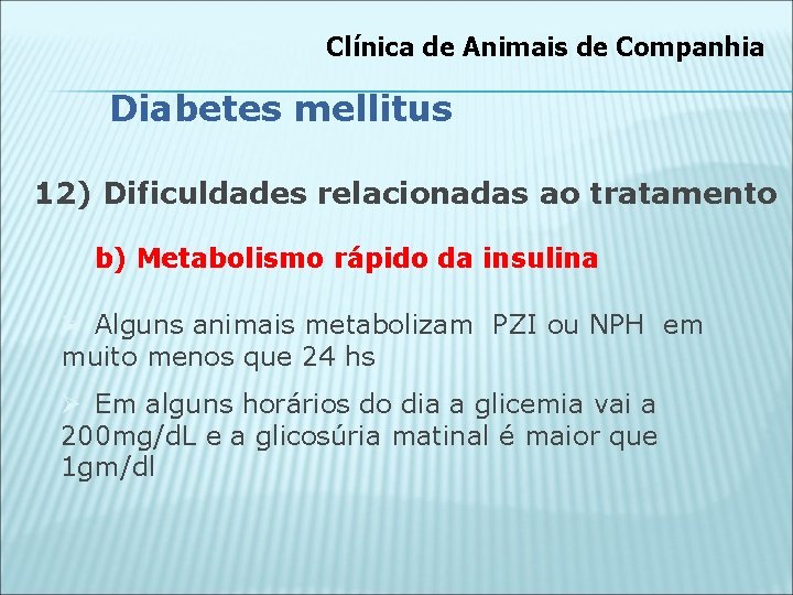 Clínica de Animais de Companhia Diabetes mellitus 12) Dificuldades relacionadas ao tratamento b) Metabolismo