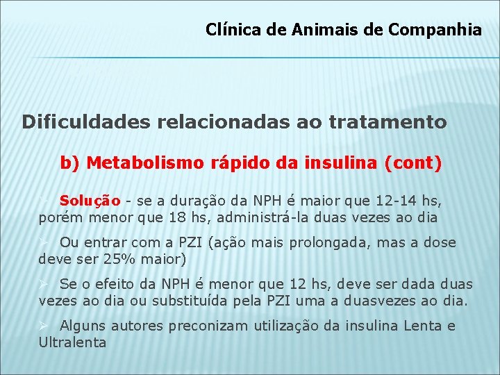 Clínica de Animais de Companhia Diabetes mellitus Dificuldades relacionadas ao tratamento b) Metabolismo rápido