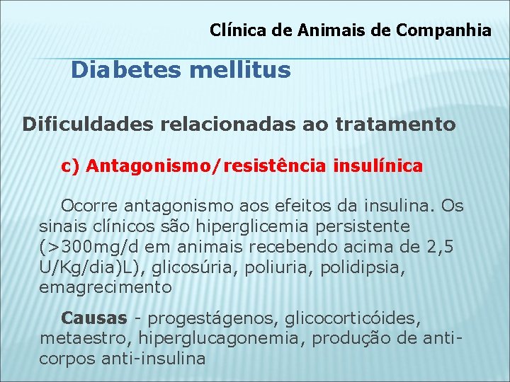 Clínica de Animais de Companhia Diabetes mellitus Dificuldades relacionadas ao tratamento c) Antagonismo/resistência insulínica