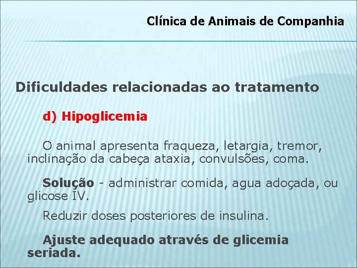 Clínica de Animais de Companhia Diabetes mellitus Dificuldades relacionadas ao tratamento d) Hipoglicemia O