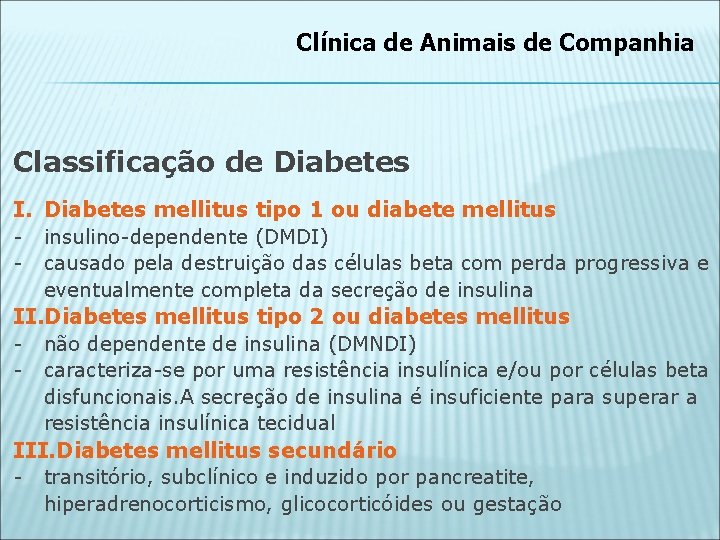 Clínica de Animais de Companhia Diabetes mellitus Classificação de Diabetes I. Diabetes mellitus tipo
