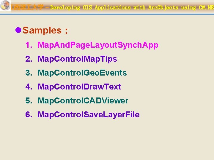 江西理 大学 – Developing GIS Applications with Arc. Objects using C#. NET l Samples：