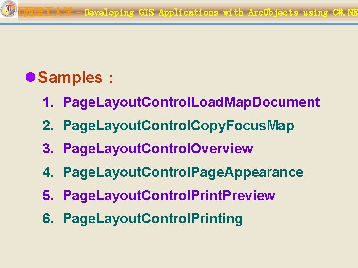 江西理 大学 – Developing GIS Applications with Arc. Objects using C#. NET l Samples：