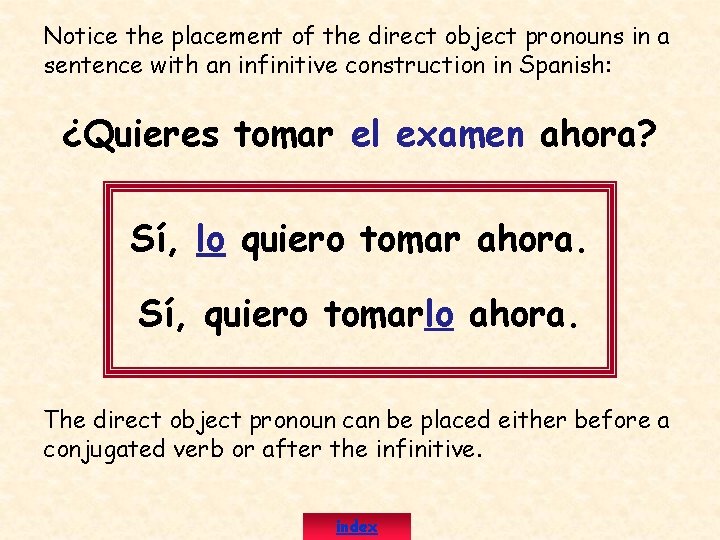 Notice the placement of the direct object pronouns in a sentence with an infinitive