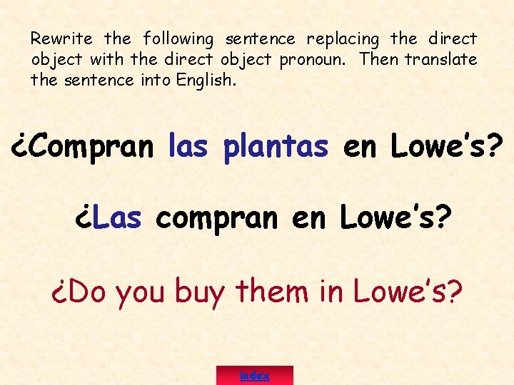 Rewrite the following sentence replacing the direct object with the direct object pronoun. Then