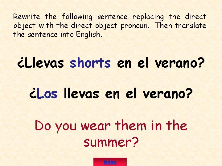Rewrite the following sentence replacing the direct object with the direct object pronoun. Then