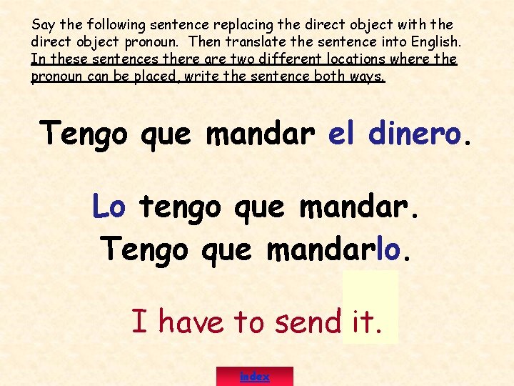 Say the following sentence replacing the direct object with the direct object pronoun. Then