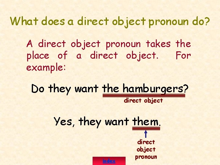 What does a direct object pronoun do? A direct object pronoun takes the place