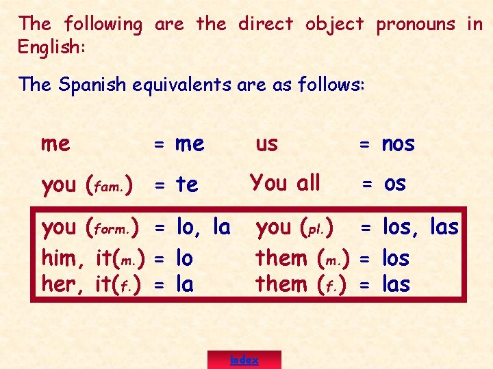 The following are the direct object pronouns in English: The Spanish equivalents are as