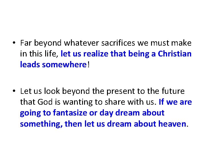  • Far beyond whatever sacrifices we must make in this life, let us
