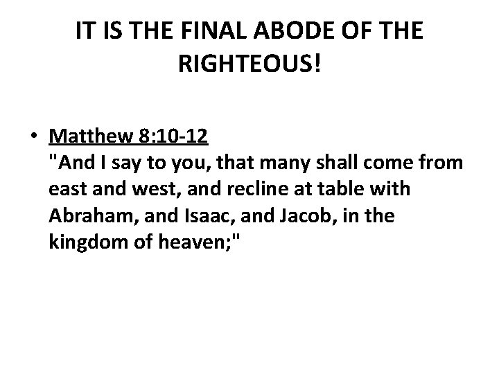 IT IS THE FINAL ABODE OF THE RIGHTEOUS! • Matthew 8: 10 -12 "And