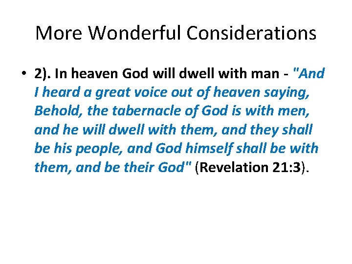 More Wonderful Considerations • 2). In heaven God will dwell with man - "And