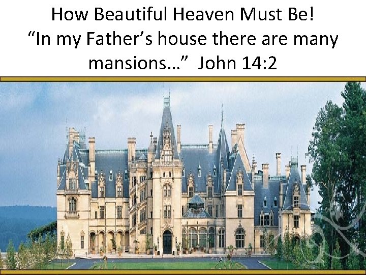 How Beautiful Heaven Must Be! “In my Father’s house there are many mansions…” John