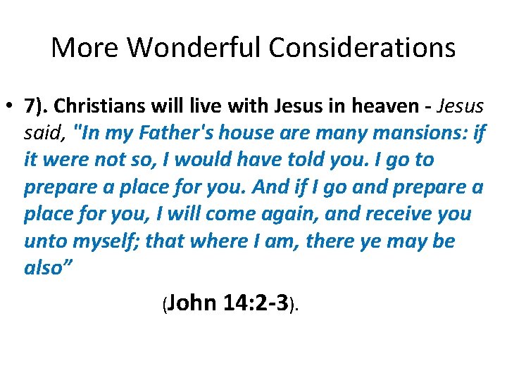More Wonderful Considerations • 7). Christians will live with Jesus in heaven - Jesus