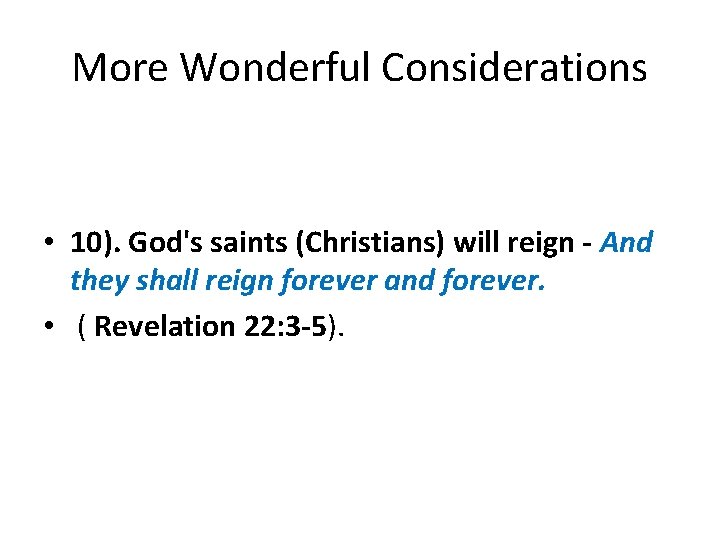 More Wonderful Considerations • 10). God's saints (Christians) will reign - And they shall