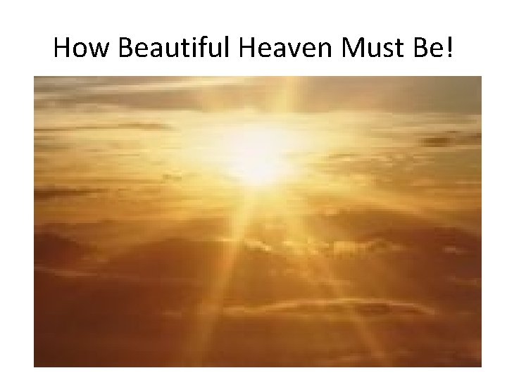How Beautiful Heaven Must Be! 