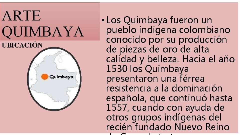 ARTE QUIMBAYA UBICACIÓN • Los Quimbaya fueron un pueblo indígena colombiano conocido por su