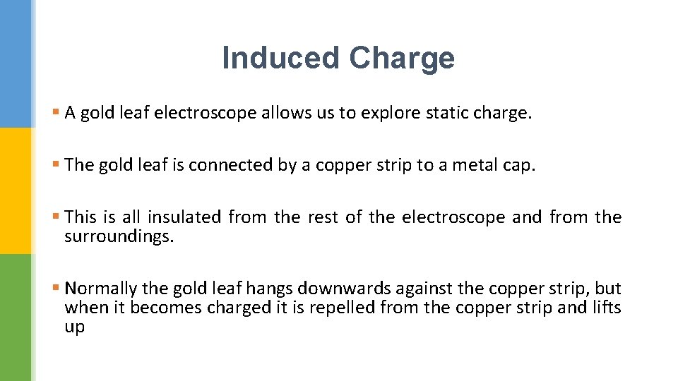 Induced Charge § A gold leaf electroscope allows us to explore static charge. §