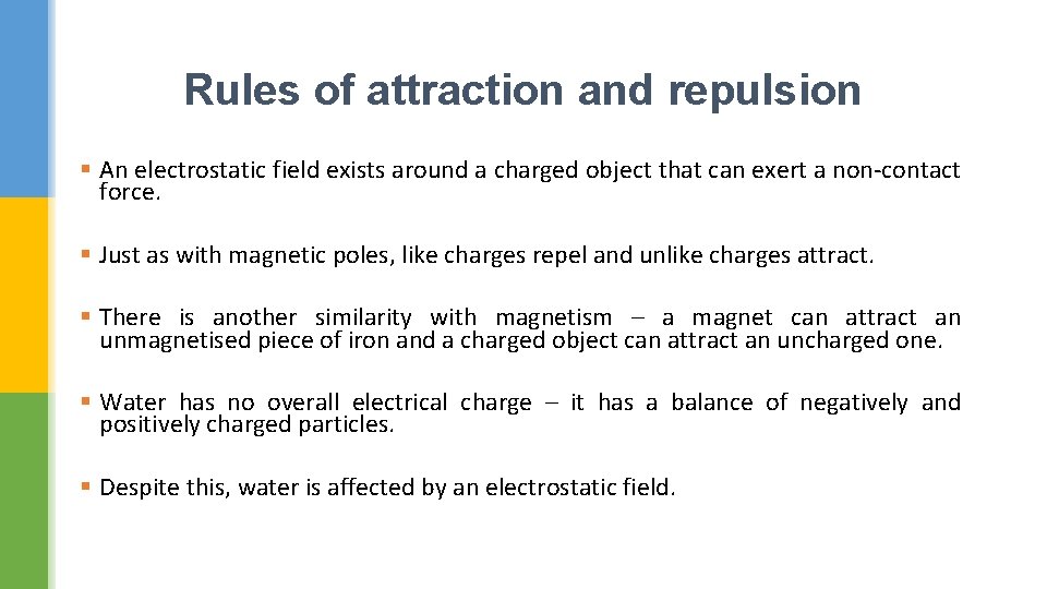 Rules of attraction and repulsion § An electrostatic field exists around a charged object