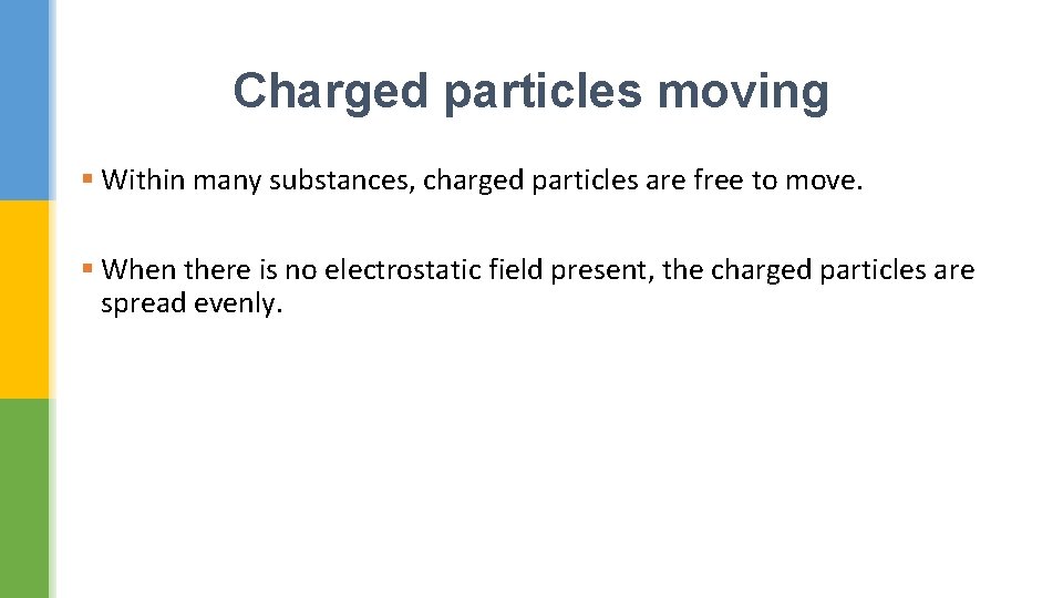 Charged particles moving § Within many substances, charged particles are free to move. §