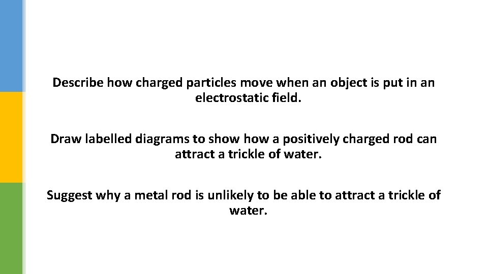 Describe how charged particles move when an object is put in an electrostatic field.