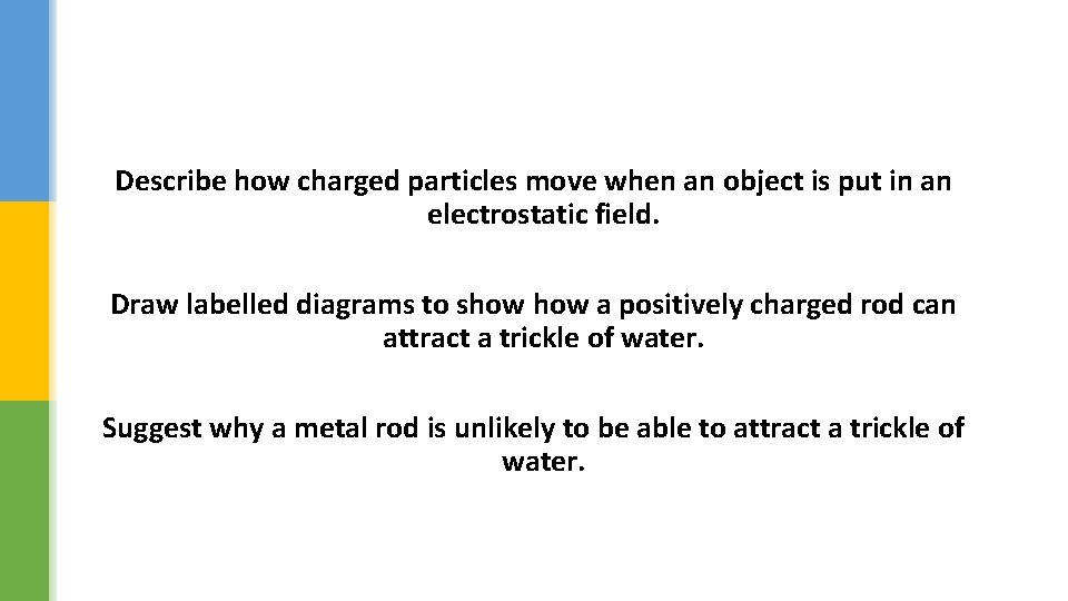 Describe how charged particles move when an object is put in an electrostatic field.