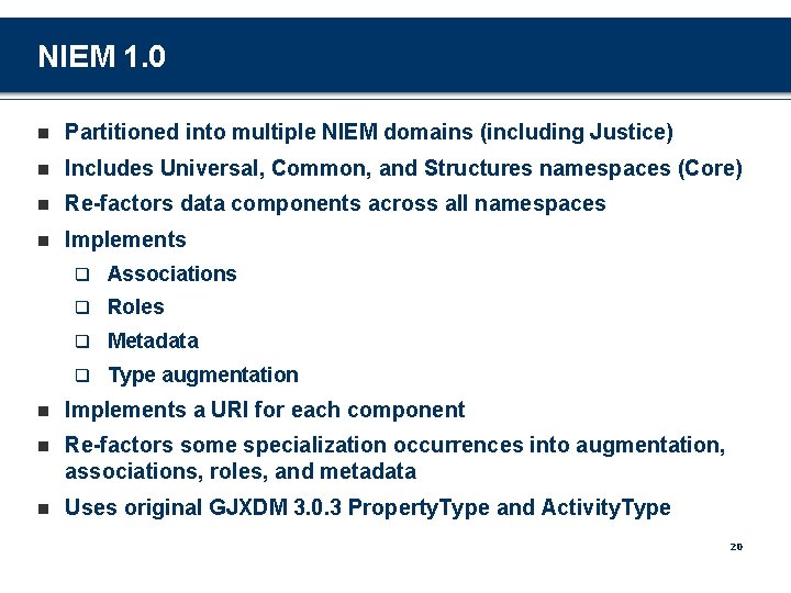 NIEM 1. 0 n Partitioned into multiple NIEM domains (including Justice) n Includes Universal,