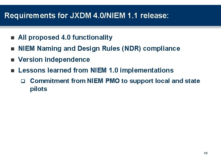 Requirements for JXDM 4. 0/NIEM 1. 1 release: n All proposed 4. 0 functionality