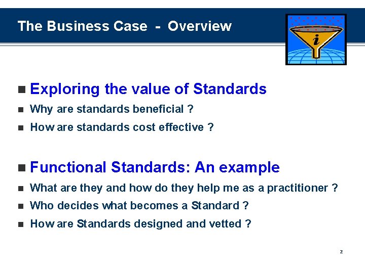 The Business Case - Overview n Exploring the value of Standards n Why are