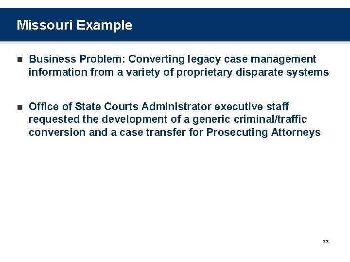 Missouri Example n Business Problem: Converting legacy case management information from a variety of