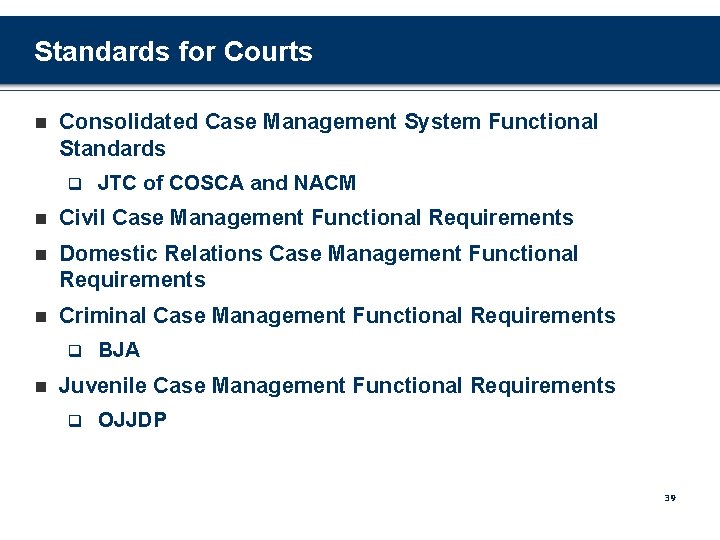 Standards for Courts n Consolidated Case Management System Functional Standards q JTC of COSCA