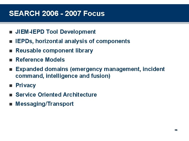 SEARCH 2006 - 2007 Focus n JIEM-IEPD Tool Development n IEPDs, horizontal analysis of