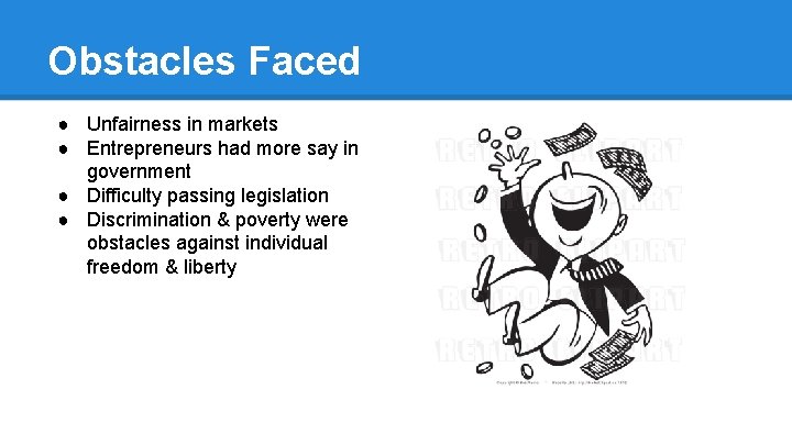 Obstacles Faced ● Unfairness in markets ● Entrepreneurs had more say in government ●