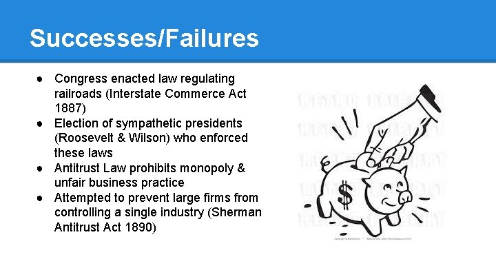 Successes/Failures ● Congress enacted law regulating railroads (Interstate Commerce Act 1887) ● Election of