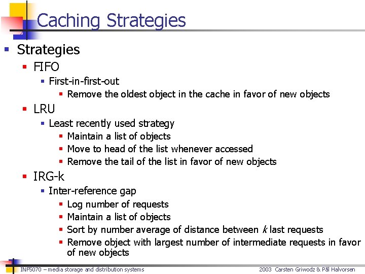 Caching Strategies § FIFO § First-in-first-out § Remove the oldest object in the cache