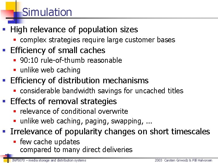 Simulation § High relevance of population sizes § complex strategies require large customer bases