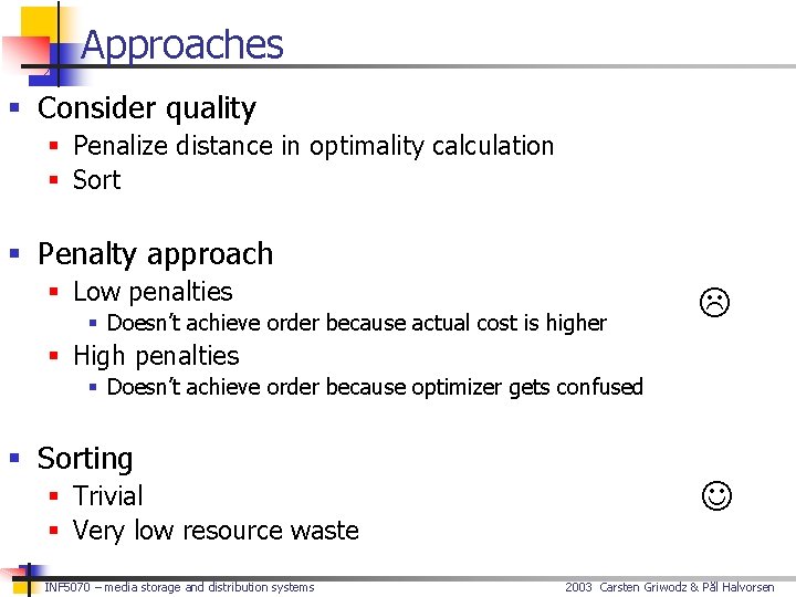 Approaches § Consider quality § Penalize distance in optimality calculation § Sort § Penalty
