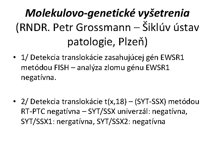 Molekulovo-genetické vyšetrenia (RNDR. Petr Grossmann – Šiklúv ústav patologie, Plzeň) • 1/ Detekcia translokácie