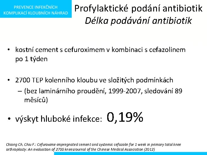 Profylaktické podání antibiotik Délka podávání antibiotik • kostní cement s cefuroximem v kombinaci s