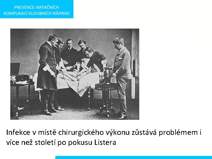 Infekce v místě chirurgického výkonu zůstává problémem i více než století po pokusu Listera