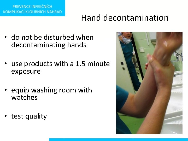 Hand decontamination • do not be disturbed when decontaminating hands • use products with