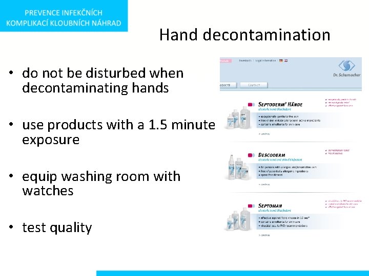 Hand decontamination • do not be disturbed when decontaminating hands • use products with