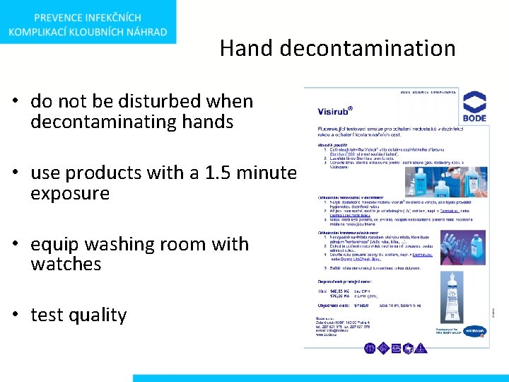 Hand decontamination • do not be disturbed when decontaminating hands • use products with