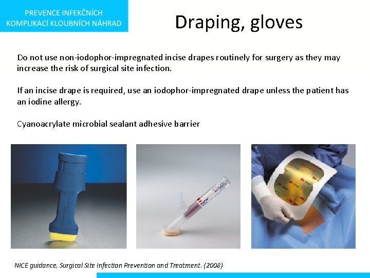 Draping, gloves Do not use non-iodophor-impregnated incise drapes routinely for surgery as they may