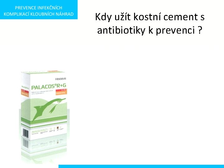 Kdy užít kostní cement s antibiotiky k prevenci ? 